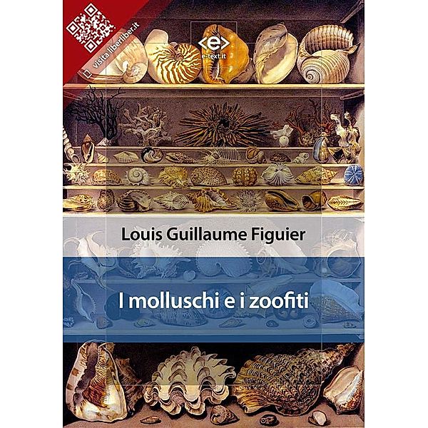Liber Liber: I molluschi e i zoofiti, Louis Guillaume Figuier