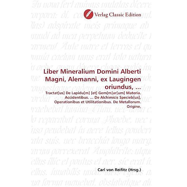 Liber Mineralium Domini Alberti Magni, Alemanni, ex Laugingen oriundus, ...