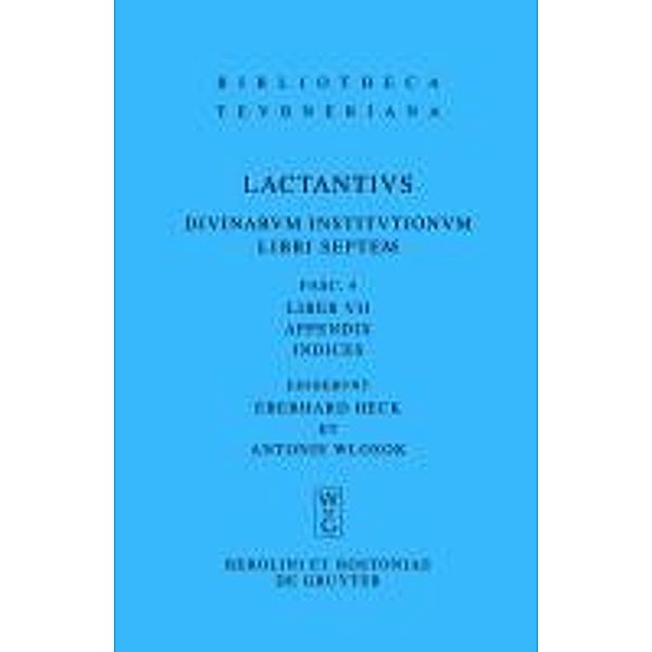 Liber VII / Bibliotheca scriptorum Graecorum et Romanorum Teubneriana, Lucius Caelius Firmianus Lactantius