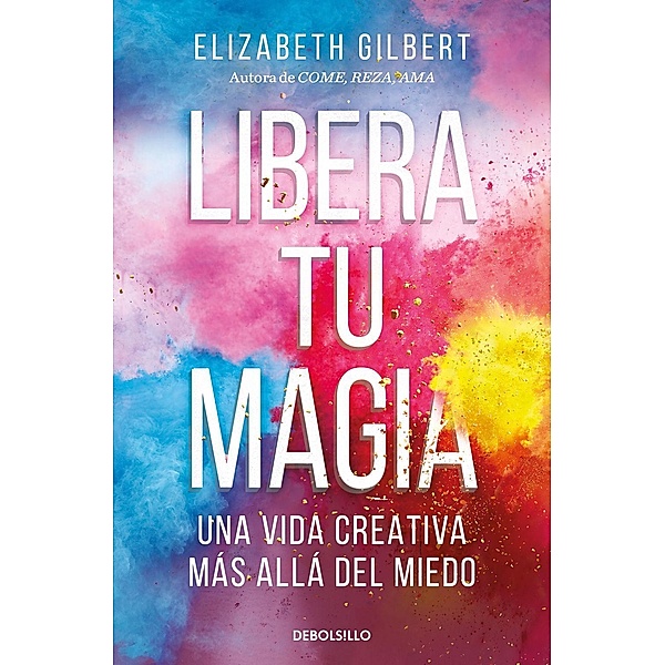 Libera tu magia, Elizabeth Gilbert
