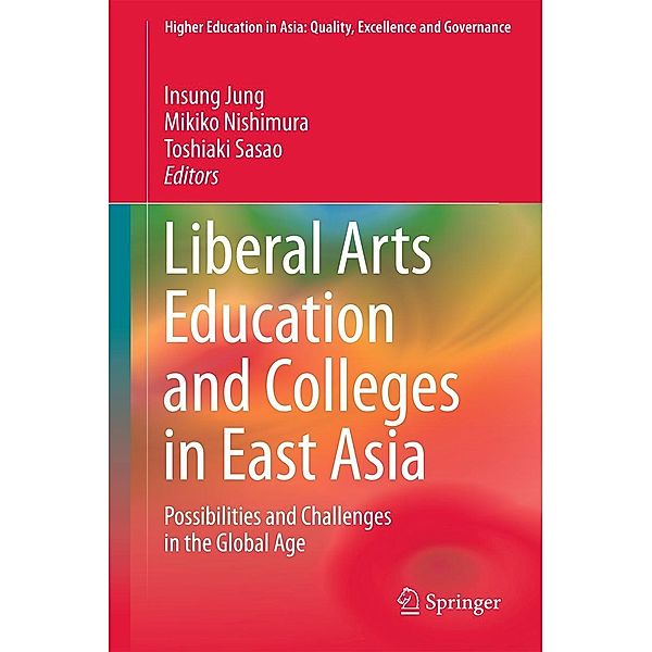 Liberal Arts Education and Colleges in East Asia / Higher Education in Asia: Quality, Excellence and Governance