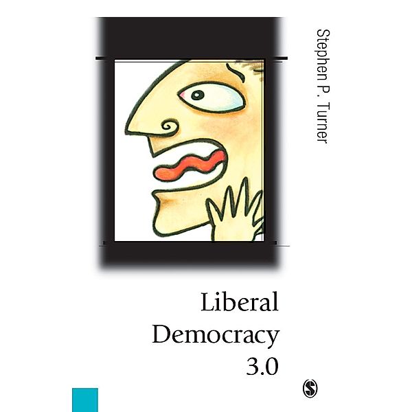 Liberal Democracy 3.0 / Published in association with Theory, Culture & Society, Stephen P. Turner