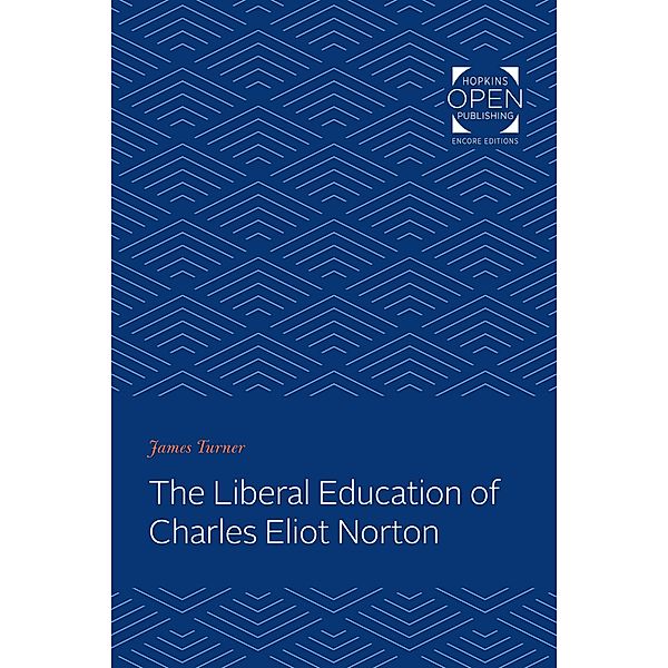 Liberal Education of Charles Eliot Norton, James C. Turner