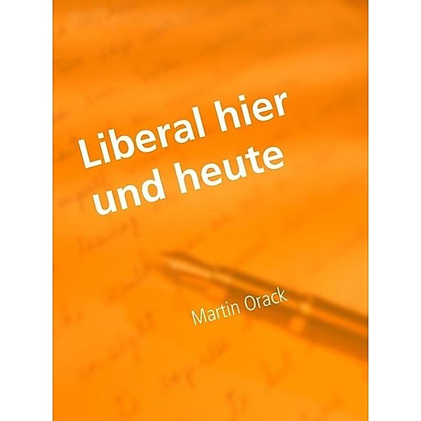 Liberal hier und heute, Martin Orack