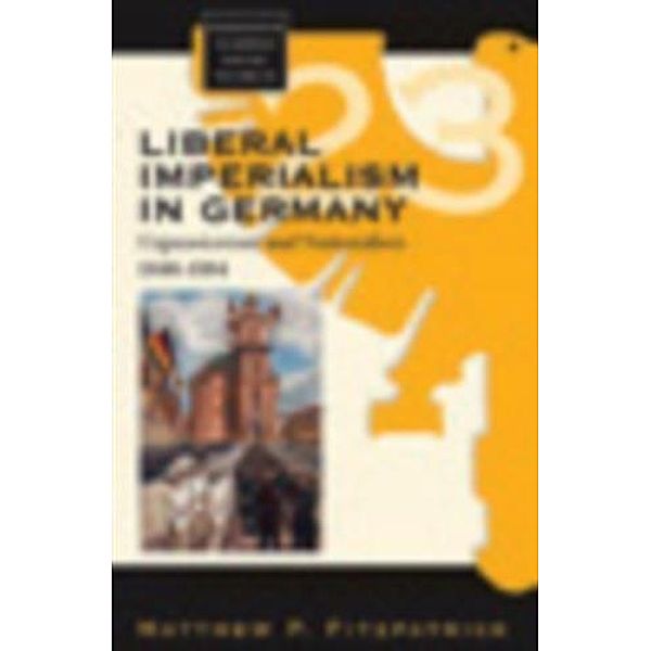 Liberal Imperialism in Germany, Matthew P. Fitzpatrick