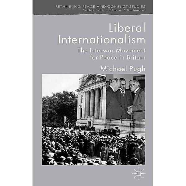 Liberal Internationalism / Rethinking Peace and Conflict Studies, M. Pugh