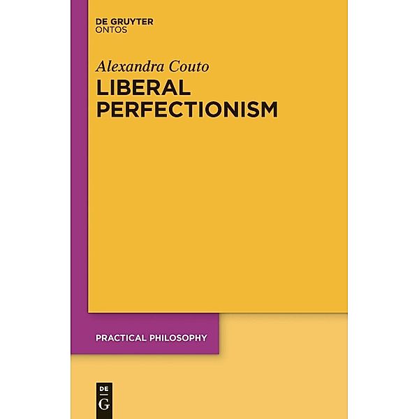 Liberal Perfectionism / Practical Philosophy Bd.19, Alexandra Couto