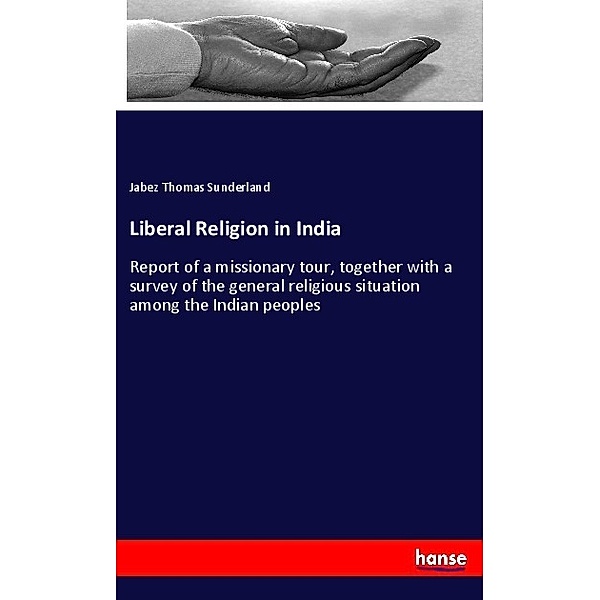 Liberal Religion in India, Jabez Thomas Sunderland