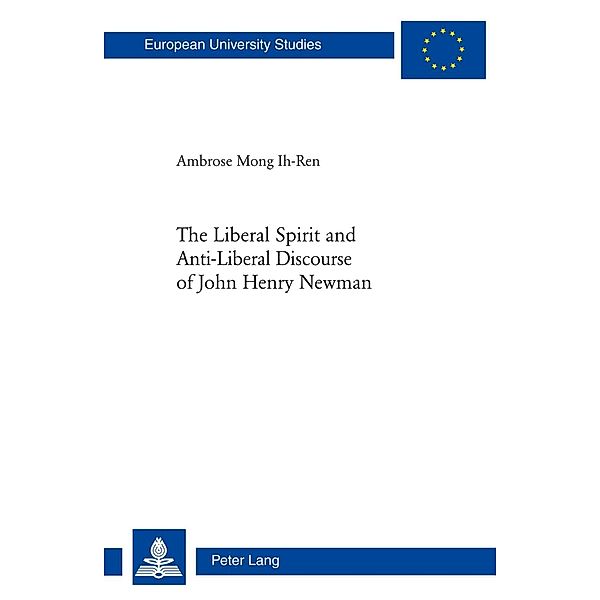 Liberal Spirit and Anti-Liberal Discourse of John Henry Newman, Ambrose Mong Ih-Ren