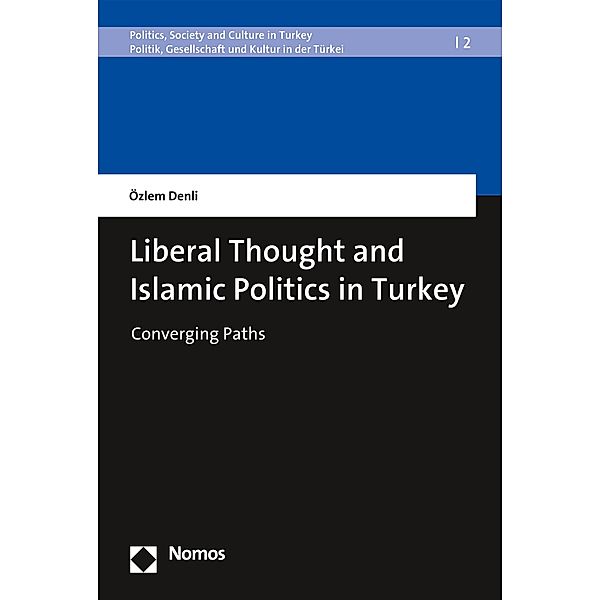 Liberal Thought and Islamic Politics in Turkey / Politics, Society and Culture in Turkey | Politik, Gesellschaft und Kultur in der Türkei Bd.2, Özlem Denli