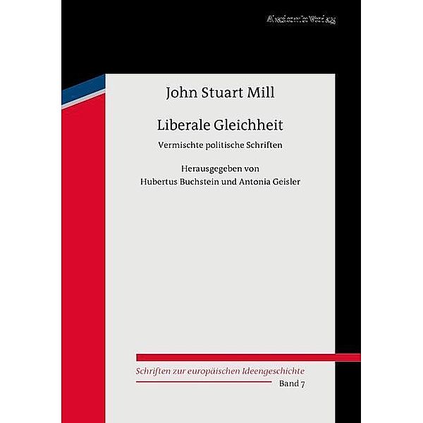 Liberale Gleichheit / Schriften zur europäischen Ideengeschichte Bd.7, John Stuart Mill