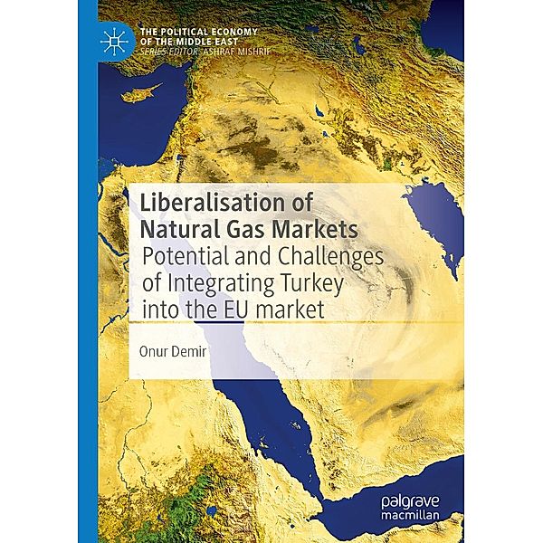 Liberalisation of Natural Gas Markets / The Political Economy of the Middle East, Onur Demir