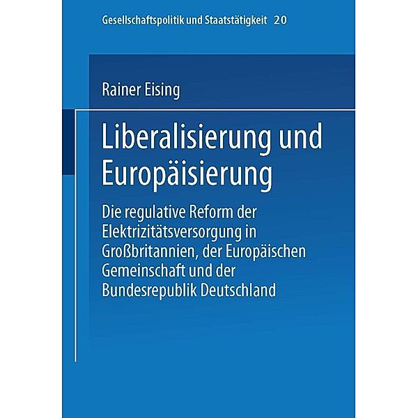 Liberalisierung und Europäisierung / Gesellschaftspolitik und Staatstätigkeit Bd.20, Rainer Eising