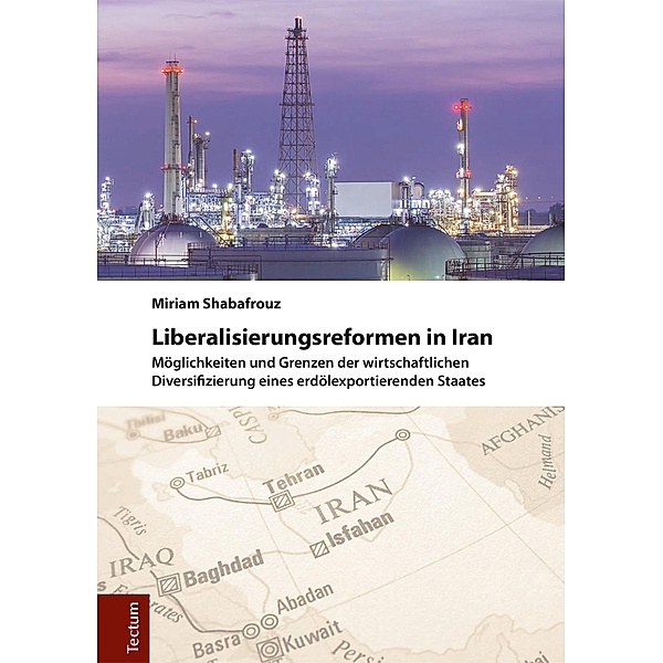 Liberalisierungsreformen in Iran / Wissenschaftliche Beiträge aus dem Tectum-Verlag Bd.68, Miriam Shabafrouz