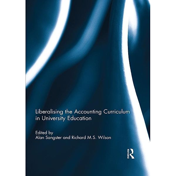 Liberalising the Accounting Curriculum in University Education, Alan Sangster, Richard M. S. Wilson