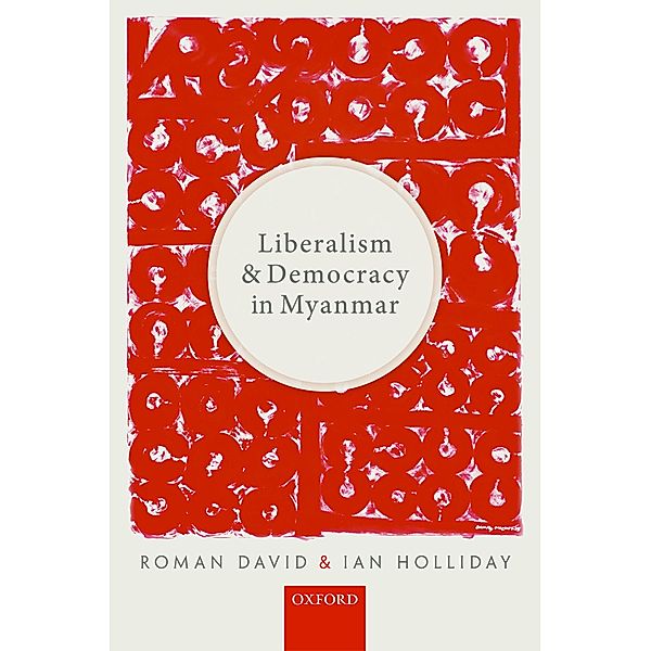 Liberalism and Democracy in Myanmar, Roman David, Ian Holliday