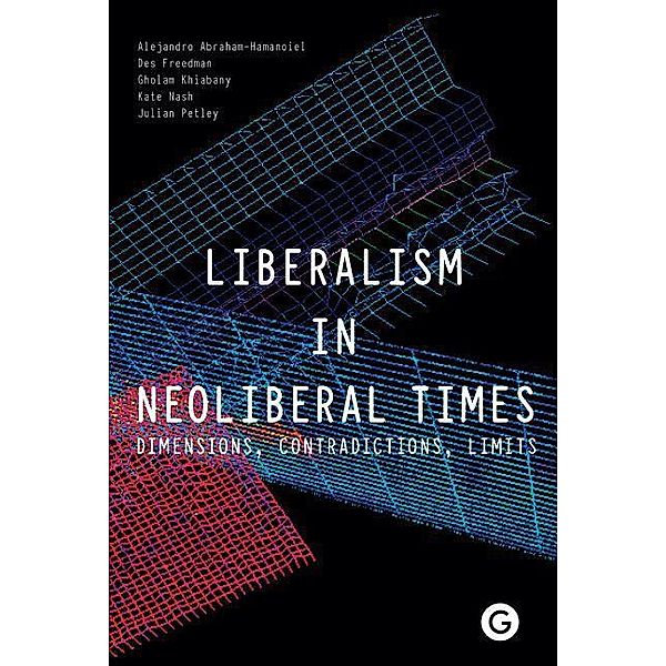 Liberalism in Neoliberal Times, Alejandro Abraham-Hamanoiel, Des Freedman, Gholam Khiabany, Kate Nash, Julian Petley