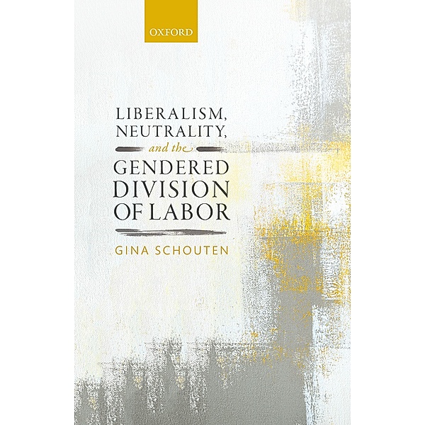 Liberalism, Neutrality, and the Gendered Division of Labor, Gina Schouten