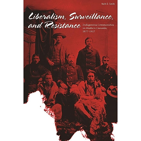 Liberalism, Surveillance, and Resistance / The West Unbound: Social and Cultural Studies, Keith D. Smith