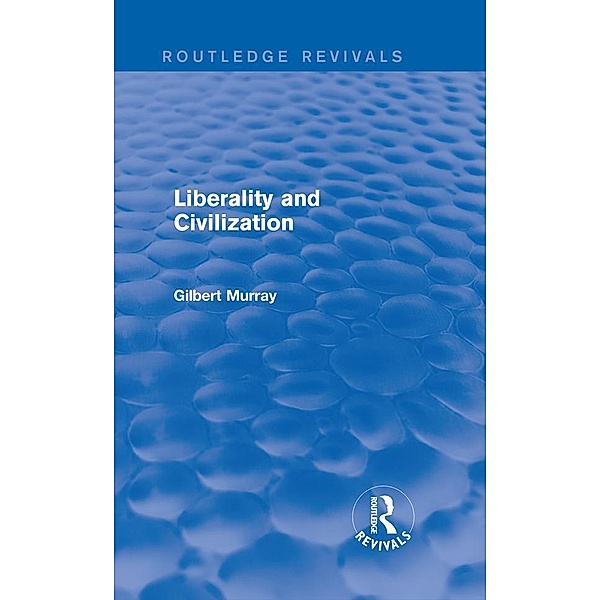 Liberality and Civilization (Routledge Revivals) / Routledge Revivals, Gilbert Murray
