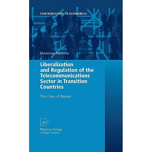 Liberalization and Regulation of the Telecommunications Sector in Transition Countries / Contributions to Economics, Ekaterina Markova