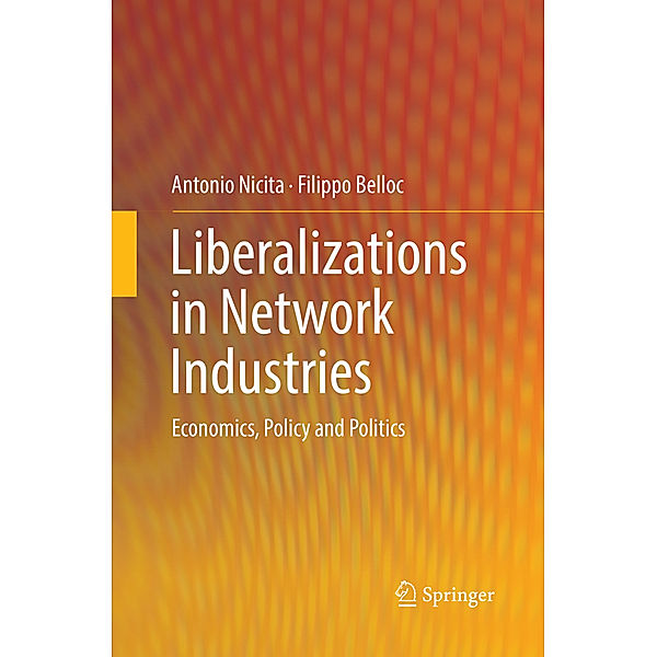 Liberalizations in Network Industries, Antonio Nicita, Filippo Belloc