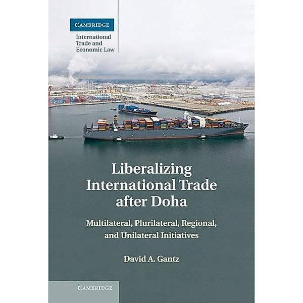 Liberalizing International Trade after Doha / Cambridge International Trade and Economic Law, David A. Gantz