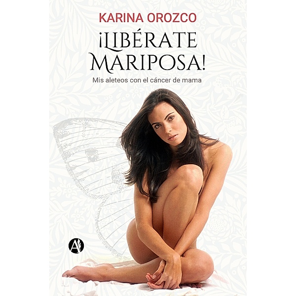 ¡Libérate Mariposa!, Karina Orozco