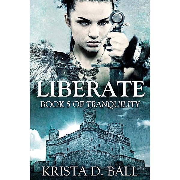 Liberate (Tranquility, #5) / Tranquility, Krista D. Ball