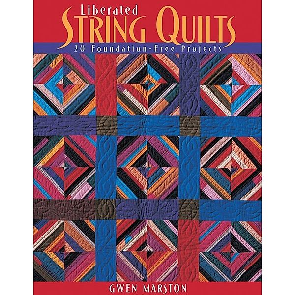 Liberated String Quilts, Gwen Marston