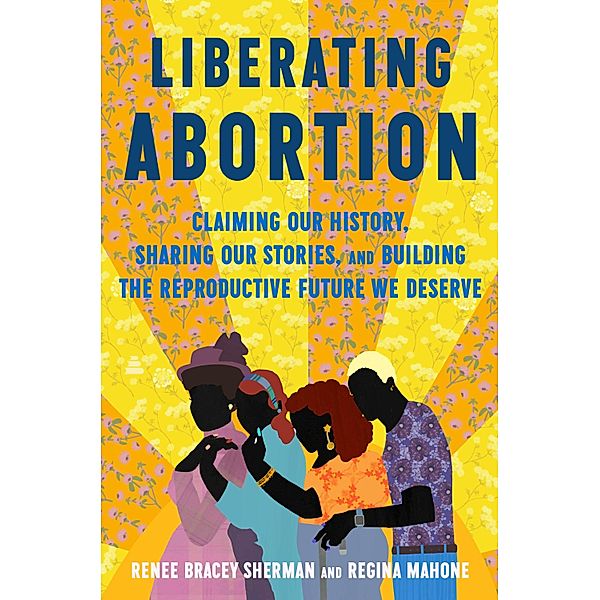 Liberating Abortion, Renee Bracey Sherman, Regina Mahone