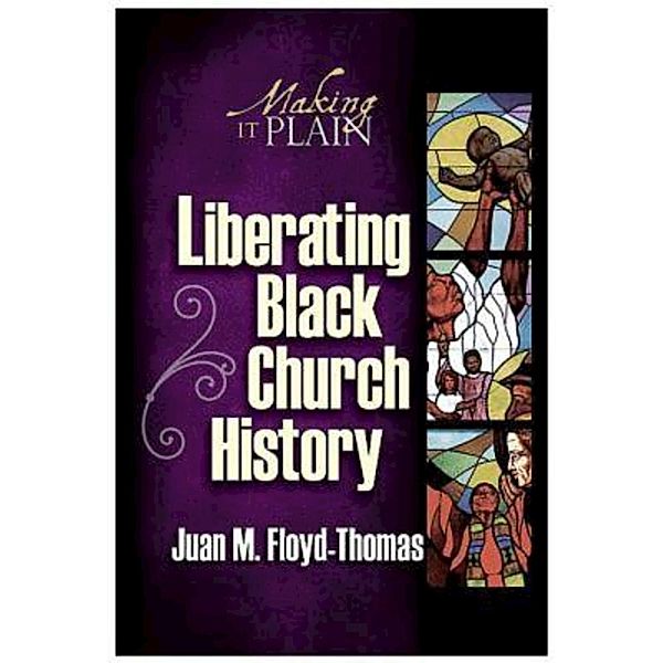 Liberating Black Church History, Juan M. Floyd-Thomas