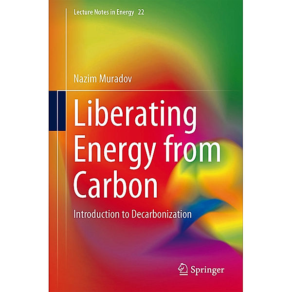 Liberating Energy from Carbon: Introduction to Decarbonization, Nazim Muradov