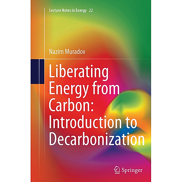 Liberating Energy from Carbon: Introduction to Decarbonization, Nazim Muradov
