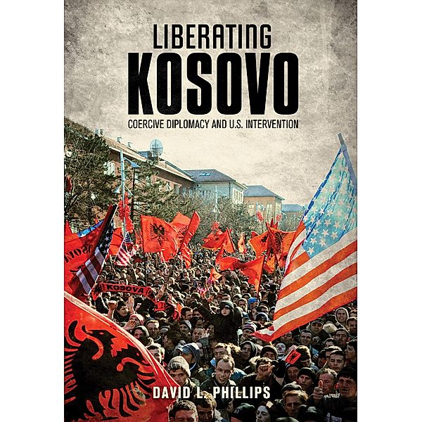 Liberating Kosovo / Belfer Center Studies in International Security, David L. Phillips