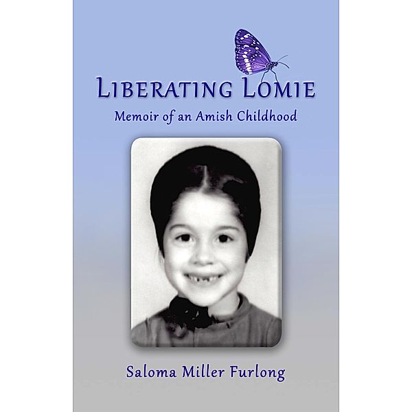 Liberating Lomie: Memoir of an Amish Childhood, Saloma Miller Furlong