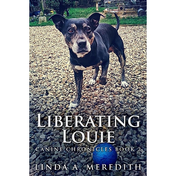Liberating Louie / Canine Chronicles Bd.2, Linda A. Meredith