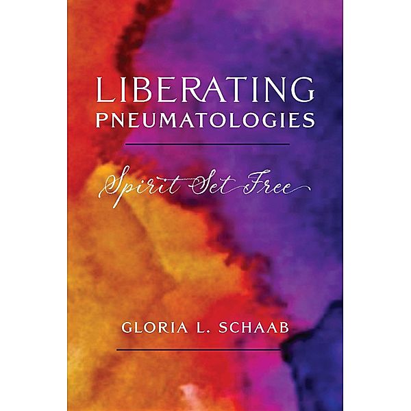 Liberating Pneumatologies, Gloria L. Schaab