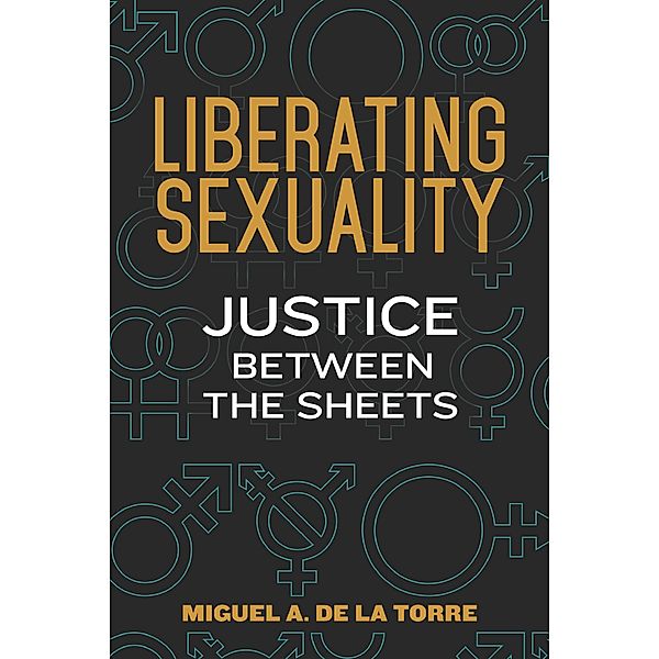 Liberating Sexuality, Miguel A. De La Torre