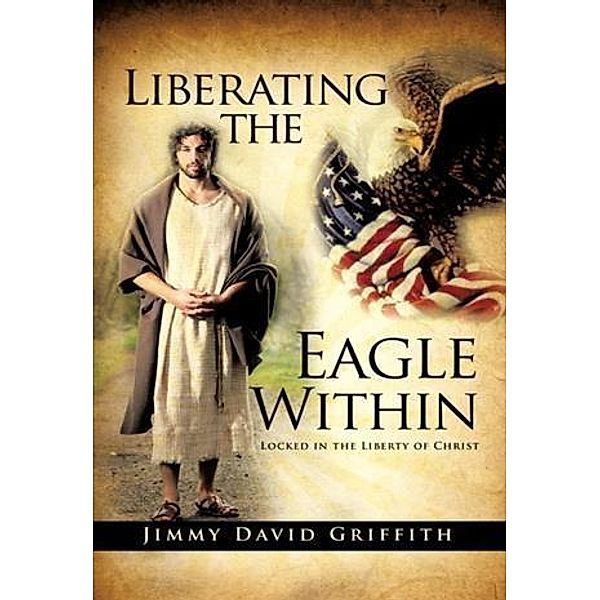 Liberating the Eagle Within, J. D. Griffith