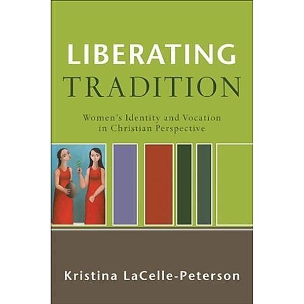 Liberating Tradition (RenewedMinds), Kristina LaCelle-Peterson