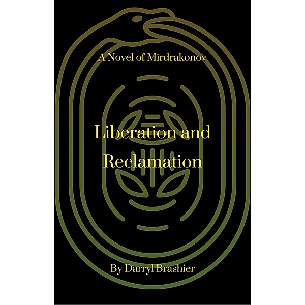 Liberation and Reclamation (A Novel of Mirdrakonov, #3) / A Novel of Mirdrakonov, Darryl Brashier