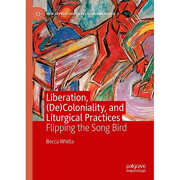 Liberation, (De)Coloniality, and Liturgical Practices, Becca Whitla