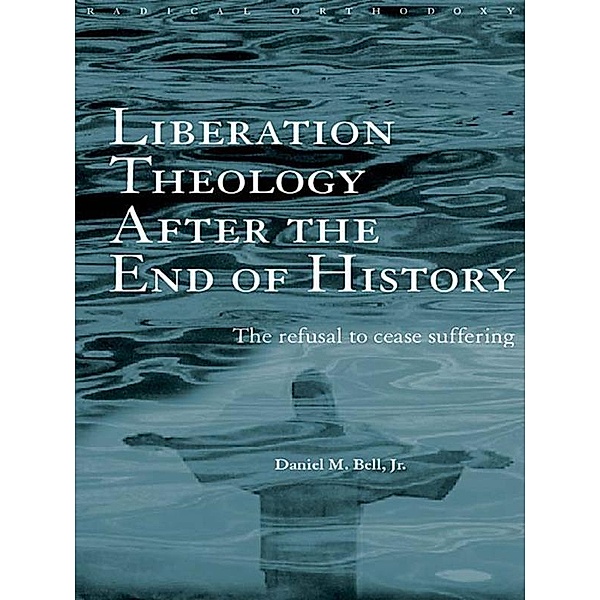 Liberation Theology after the End of History, Daniel Bell