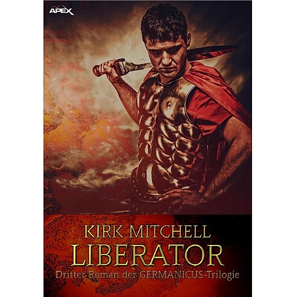 LIBERATOR - Dritter Roman der GERMANICUS-Trilogie, Kirk Mitchell