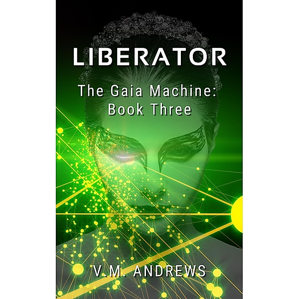 Liberator (The Gaia Machine, #3) / The Gaia Machine, V. M. Andrews