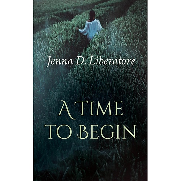 Liberatore, J: Time to Begin, Jenna D. Liberatore
