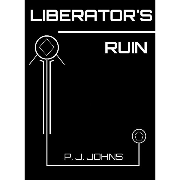 Liberator's Ruin / P. J. Johns, P. J. Johns