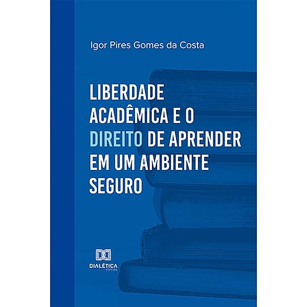 Liberdade acadêmica e o direito de aprender em um ambiente seguro, Igor Pires Gomes da Costa