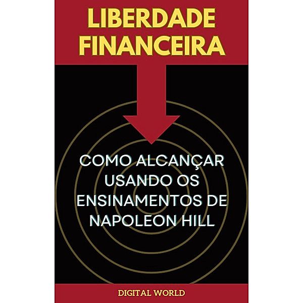 Liberdade Financeira - Como Alcançar Usando os Ensinamentos de Napoleon Hill / Jornada do Pensamento: Descobrindo os Segredos de Napoleon Hill Bd.18